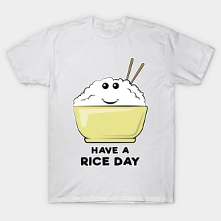 Have A Rice Day - Funny Pun Design T-Shirt